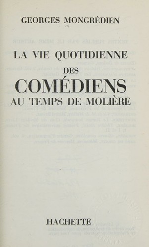 La Vie Quotidienne Des Comediens Au Temps De Moliere