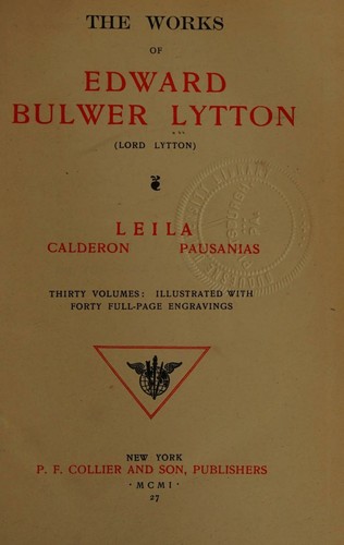 Leila. Calderon. Pausanias. (The Works of Edward Bulwer Lytton, Volume 27)