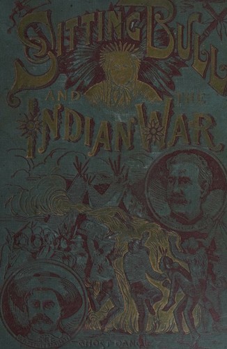 Life of Sitting Bull and History of the Indian War of 1890-'91