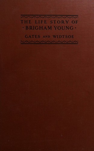 The Life Story of Brigham Young, by Susa Young Gates (One of His Daughters) in Collaboration with Leah D. Widtsoe, with a Foreword by Reed Smoot