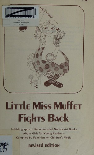 Little Miss Muffet Fights Back; Recommended Non-Sexist Books About Girls for Young Readers.