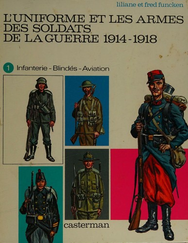L'uniforme Et Les Armes Des Soldats De La Guerre 1914-1918 Volume 1 [only]