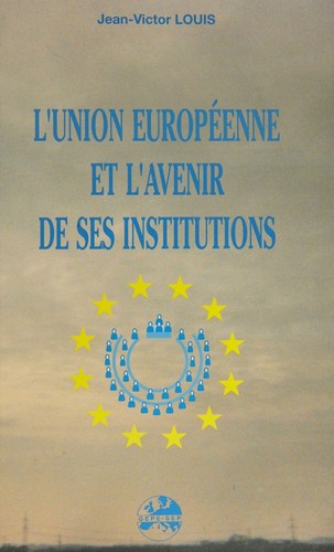 L' Union européenne et l'avenir de ses institutions