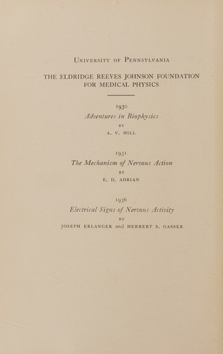 The Mechanism of Nervous Action. Electrical Studies of the Neurone (Eldridge Reeves Johnson Foundation Lectures
