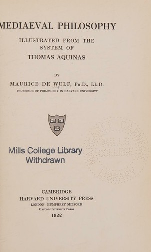 Mediaeval philosophy illustrated from the system of Thomas Aquinas / by Maurice de Wulf