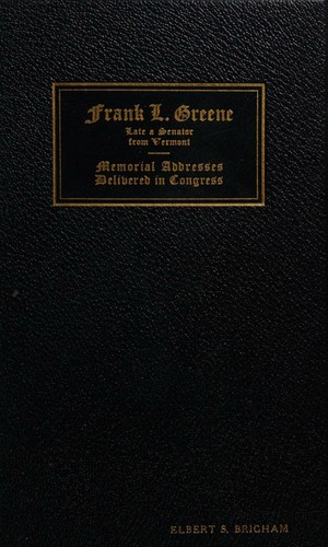 Memorial services held in the House of representatives of the United States, together with remarks presented in eulogy of Frank L. Greene, late a senator from Vermont. Seventy-first Congress, third session