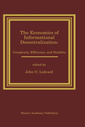 The Economics of Informational Decentralization: Complexity, Efficiency and Stability