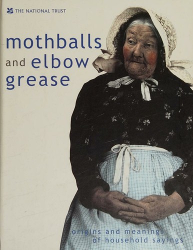 Mothballs and Elbow Grease - Origins and Meansings of Household Sayings