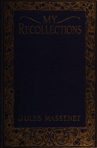 My recollections. by Jules Massenet (1848-1912) The authorized t