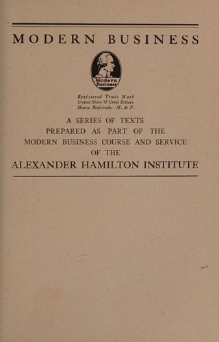 Office administration, (Modern business; a series of texts prepared as part of the modern business course and service ... Alexander Hamilton Institute. [v. 8])