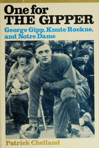 One for the Gipper George Gipp, Knute Rockne, and Notre Dame