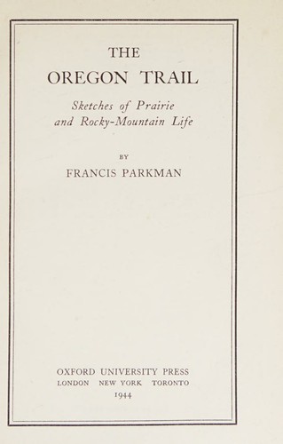 The Oregon trail. Sketches of prairie mountain life.