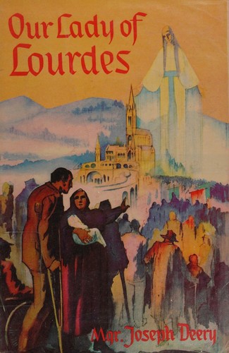 Our Lady of Lourdes / by Joseph Deery ; foreword by John C. McQuaid