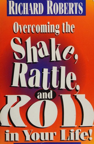 Overcoming the Shake, Rattle, and Roll In Your Life!
