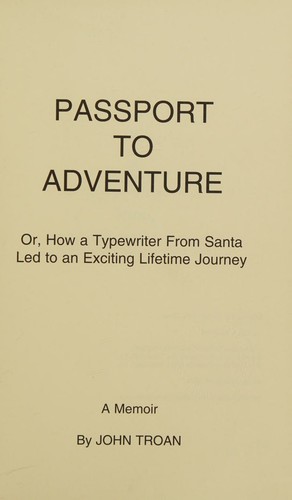 Passport to adventure, or, How a typewriter from Santa led to an exciting lifetime journey