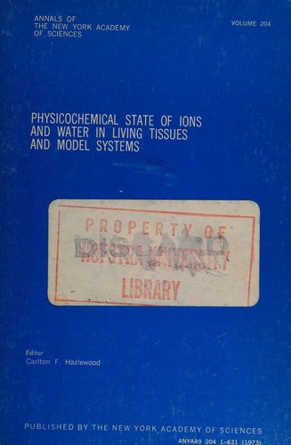 Physicochemical State of Ions and Water in Living Tissues and Model Systems. (Annals of the New York Academy of Sciences, 204.)