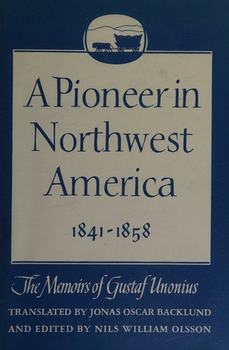 A Pioneer in Northwest America 1841-1858, the Memoirs of Gustaf Unonius. Volume II