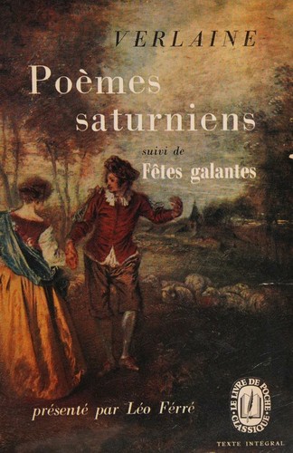 Poemes Saturniens.suivi de Fêtes galantes. Présenté par Léo Férré.