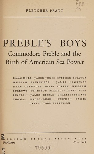 Preble's boys; Commodore Preble and the birth of American sea power. (Isaac Hull, Jacob Jones, Stephen Decatur, et al)