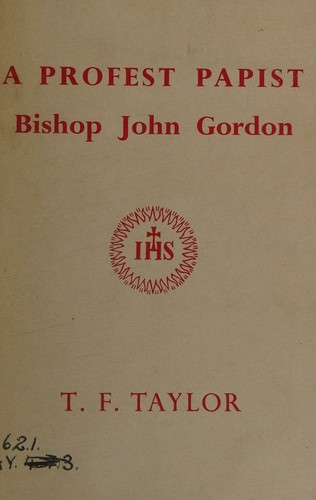 A Profest Papist. Bishop John Gordon