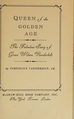 Queen of the Golden Age; The Fabulous Story of Grace Wilson Vanderbilt