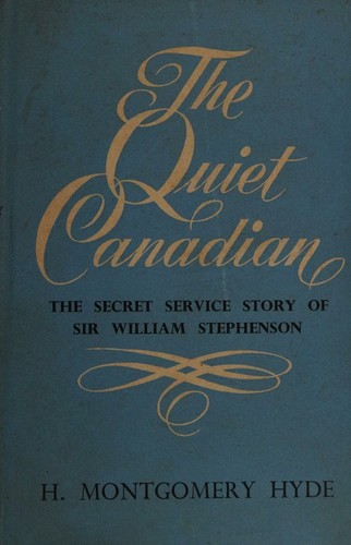 The Quiet Canadian The Secret Service Story of Sir William Stevenson