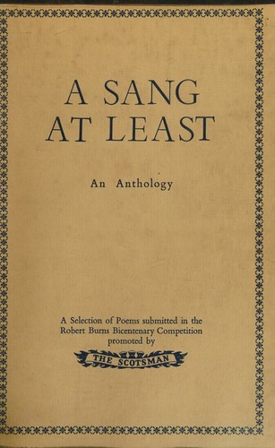 A Sang at least. A selection of poems submitted in the Robert Burns Bicentenary Competition promoted by The Scotsman.