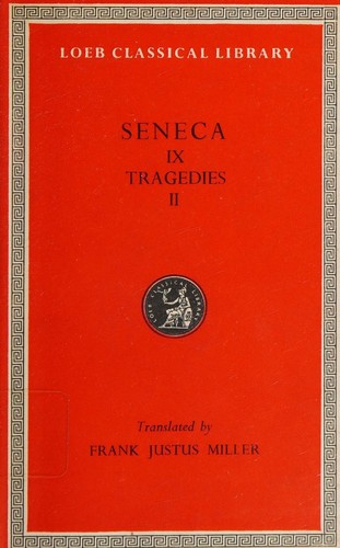 Seneca in Nine Volumes. IX Tragedies II With An English Translation By Frank Justus Miller. Agamemnon, Thyestes, Hercules Oetaeus, Phoenissa and Octavia