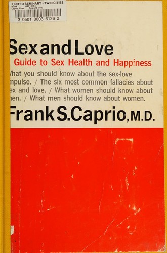Sex and Love; a Guide to Sex Health and Love Happiness
