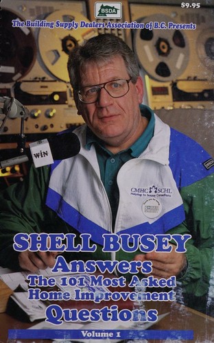 Shell Busey Answers the 101 Most Asked Home Improvement Questions Volume 1