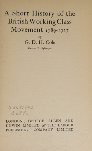 A Short History of the British Working-Class Movement 1789-1947.