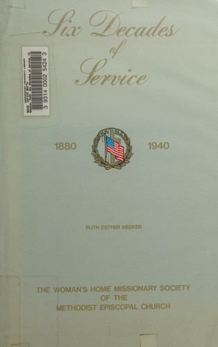 Six decades of service, 1880-1940, a history of the Woman's Home Missionary Society of the Methodist Episcopal Church