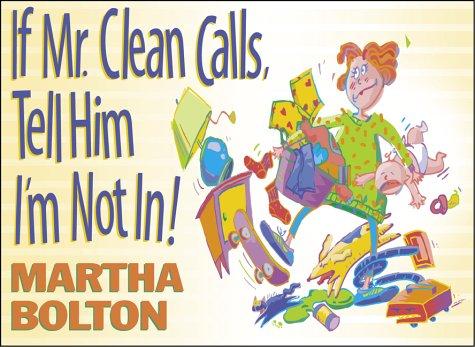 If Mr. Clean calls, tell him I'm not in