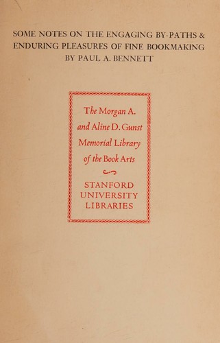 Some Notes on the Engaging By-Paths and Enduring Pleasures of Fine Book-Making. This Keepsake Commemorates the Dedication of the Morgan a. and Aline D. Gunst Memorial Library