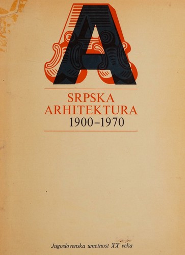 SRPSKA ARHITEKTURA 1900-1970 (Serbian Architecture 1900-1970)
