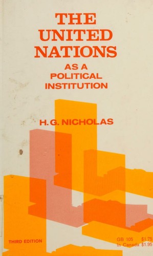 The United Nations as a political institution / [by] H.G. Nicholas