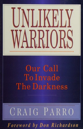 Unlikely Warriors, Our Call to Invade the Darkness (Connecting With Ministry)