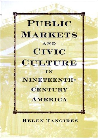 Public Markets and Civic Culture in Nineteenth-Century America
