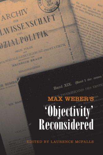 Max Webers Objectivity Reconsidered (German and European Studies)