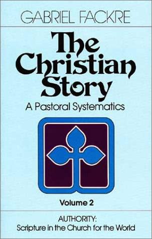 The Christian Story (Vol 2): Authority: Scripture in the Church for the World (Pastoral Systematics)