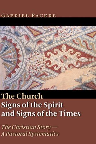 The Church: Signs of the Spirit and Signs of the Times (The Christian Story: a Pastoral Systematics)