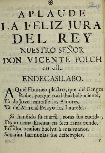 Aplaude la feliz jura del rey nuestro sen or Don Vicente Folch en este endecasilabo