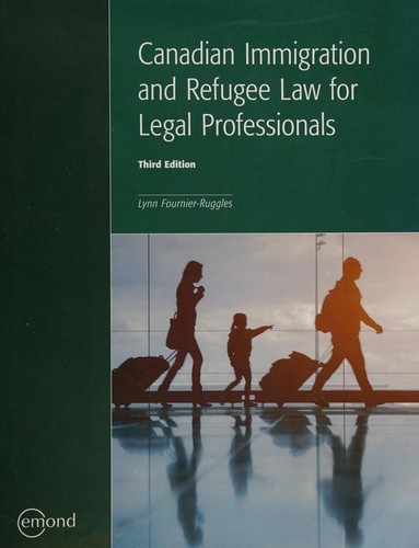 CANADIAN IMMIGRATION AND REFUGEE LAW FOR LEGAL PROFESSIONALS, 3RD EDITION