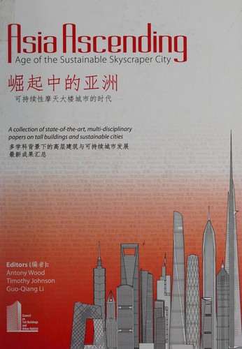 Asia Ascending : A Collection of State-Of-the-art, Multi-disciplinary Papers on Tall Buildings and Sustainable Cities