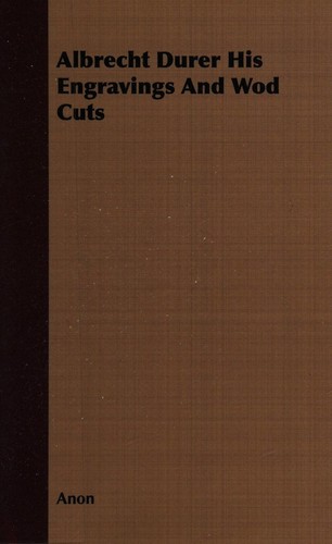 Albrecht Durer His Engravings and Wod Cuts
