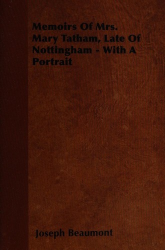 Memoirs of Mrs. Mary Tatham, Late of Nottingham - with a Portrait