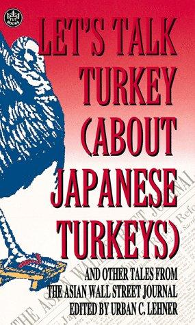 Let's Talk Turkey (About Japanese Turkeys): And Other Tales from the Asian Wall Street Journal (Tut Books)