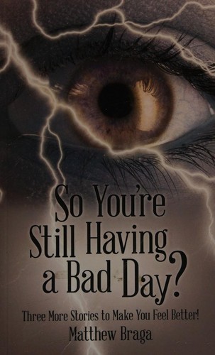 So You're Still Having a Bad Day?