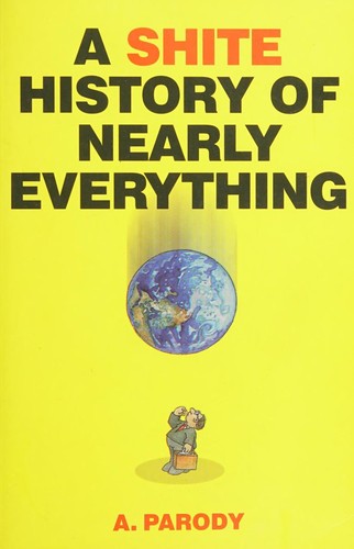 A Shite History of Nearly Everything
