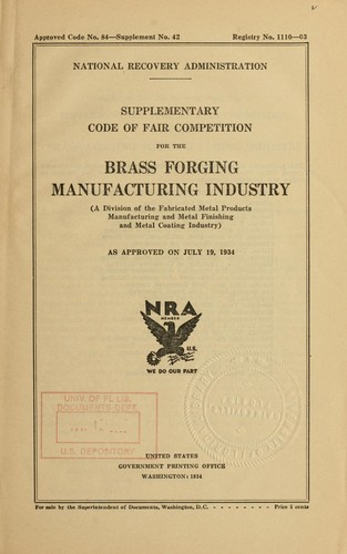 Supplementary code of fair competition for the brass forging manufacturing industry (a division of the fabricated metal products manufacturing and metal finishing and metal coating industry) as approved on July 19, 1934